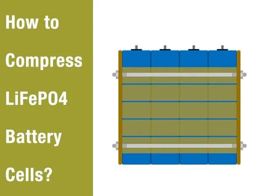 How to Compress LiFePO4 Battery Cells Correctly?